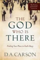 El Dios que está ahí: Cómo encontrar tu lugar en la historia de Dios - The God Who Is There: Finding Your Place in God's Story