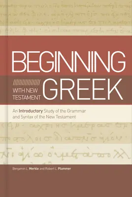 Iniciación al Griego del Nuevo Testamento: Estudio introductorio de la gramática y sintaxis del Nuevo Testamento - Beginning with New Testament Greek: An Introductory Study of the Grammar and Syntax of the New Testament