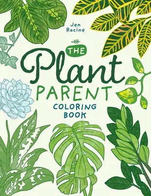 El libro para colorear de los padres de las plantas: Amor y cuidado de las plantas de interior - The Plant Parent Coloring Book: Beautiful Houseplant Love and Care