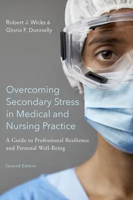 Superar el estrés secundario en la práctica médica y de enfermería: Guía para la resiliencia profesional y el bienestar personal - Overcoming Secondary Stress in Medical and Nursing Practice: A Guide to Professional Resilience and Personal Well-Being