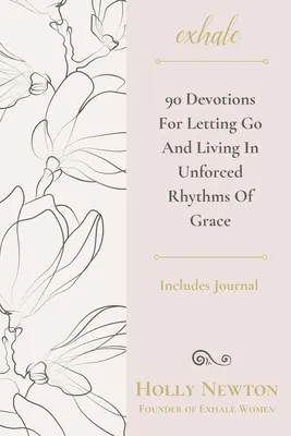 Exhale: 90 devociones para dejarse llevar y vivir en ritmos de gracia no forzados - Exhale: 90 Devotions for Letting Go and Living in Unforced Rhythms of Grace