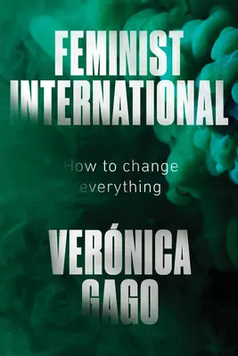 Internacional feminista: cómo cambiarlo todo - Feminist International: How to Change Everything