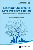 Enseñar a los Niños a Amar la Resolución de Problemas: Una referencia desde el nacimiento hasta la edad adulta - Teaching Children to Love Problem Solving: A Reference from Birth Through Adulthood