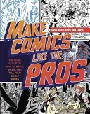 Haz cómics como los profesionales: La primicia sobre cómo escribir, dibujar y vender tus cómics y novelas gráficas - Make Comics Like the Pros: The Inside Scoop on How to Write, Draw, and Sell Your Comic Books and Graphic Novels