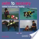 Nadar hacia la recuperación: Curación con hidroterapia canina - Swim to Recovery: Canine Hydrotherapy Healing