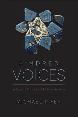 Voces afines: Historia literaria de la Anatolia medieval - Kindred Voices: A Literary History of Medieval Anatolia