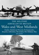 Los aeródromos militares de Gran Bretaña: Gales y Midlands Occidentales: Cheshire, Hereford y Worcester, Northamptonshire, Shropshire, Staffordshire, Warwickshir - The Military Airfields of Britain: Wales and West Midlands: Cheshire, Hereford and Worcester, Northamptonshire, Shropshire, Staffordshire, Warwickshir