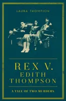 Rex contra Edith Thompson - Historia de dos asesinatos - Rex v Edith Thompson - A Tale of Two Murders