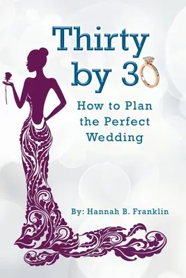 Treinta a los 30: Cómo planear la boda perfecta - Thirty by 30: How to Plan the Perfect Wedding