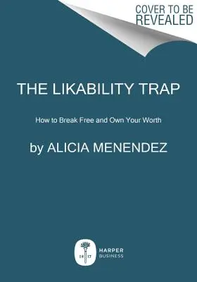 La trampa de la simpatía: cómo liberarse y triunfar tal y como eres - The Likeability Trap: How to Break Free and Succeed as You Are