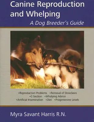 Reproducción canina y partos: Guía del criador de perros - Canine Reproduction and Whelping: A Dog Breeder's Guide