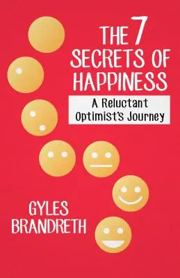 Los 7 secretos de la felicidad: El viaje de un optimista reticente - The 7 Secrets of Happiness: A Reluctant Optimist's Journey