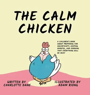 La gallina tranquila: Un libro para niños sobre cómo prepararse para la incertidumbre, mantener la atención y saber que todo irá bien. - The Calm Chicken: A Children's Book About Preparing For Uncertainty, Keeping Mindful, and Knowing That Everything Will Be Okay