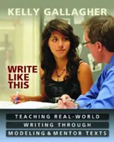 Escribe así: La enseñanza de la escritura en el mundo real a través del modelado y los textos de referencia - Write Like This: Teaching Real-World Writing Through Modeling & Mentor Texts