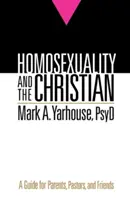 La homosexualidad y el cristiano: Guía para padres, pastores y amigos - Homosexuality and the Christian: A Guide for Parents, Pastors, and Friends