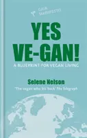 ¡Sí Ve-gan! - Un plan para la vida vegana - Yes Ve-gan! - A blueprint for vegan living
