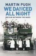 Bailamos toda la noche - Historia social de Gran Bretaña en el periodo de entreguerras - We Danced All Night - A Social History of Britain Between the Wars