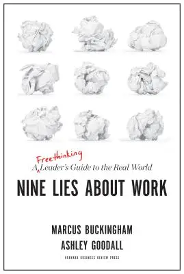 Nueve mentiras sobre el trabajo: Guía del líder librepensador para el mundo real - Nine Lies about Work: A Freethinking Leader's Guide to the Real World