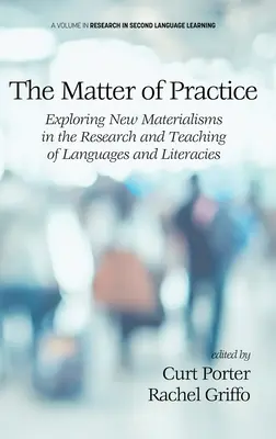 La cuestión de la práctica: Exploración de nuevos materialismos en la investigación y la enseñanza de lenguas y alfabetizaciones - The Matter of Practice: Exploring New Materialisms in the Research and Teaching of Languages and Literacies