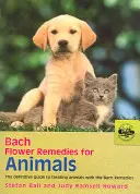 Flores de Bach para Animales: La guía definitiva para tratar a los animales con los remedios de Bach - Bach Flower Remedies for Animals: The Definitive Guide to Treating Animals with the Bach Remedies