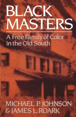 Black Masters: Una familia libre de color en el Viejo Sur - Black Masters: A Free Family of Color in the Old South