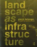 El paisaje como infraestructura: A Base Primer - Landscape as Infrastructure: A Base Primer