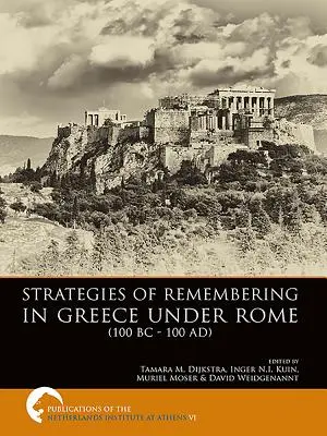 Estrategias del recuerdo en la Grecia romana (100 a.C.-100 d.C.) - Strategies of Remembering in Greece Under Rome (100 BC - 100 Ad)