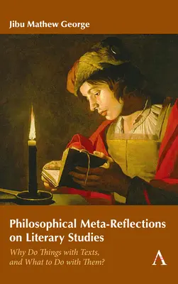 Meta-reflexiones filosóficas sobre los estudios literarios: ¿Por qué hacer cosas con los textos y qué hacer con ellos? - Philosophical Meta-Reflections on Literary Studies: Why Do Things with Texts, and What to Do with Them?