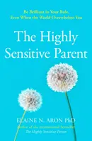 Padres altamente sensibles - Cómo cuidar de sus hijos cuando usted se preocupa demasiado - Highly Sensitive Parent - How to Care for Your Kids When You Care Too Much