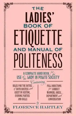 The Ladies' Book of Etiquette and Manual of Politeness (Libro de etiqueta y manual de cortesía para señoras) - The Ladies' Book of Etiquette and Manual of Politeness