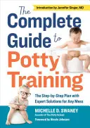 The Complete Guide to Potty Training: El plan paso a paso con soluciones expertas para cualquier lío - The Complete Guide to Potty Training: The Step-By-Step Plan with Expert Solutions for Any Mess