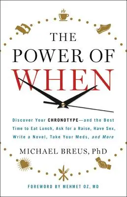 El poder del cuándo: Descubra su cronotipo y la mejor hora para almorzar, pedir un aumento de sueldo, tener relaciones sexuales, escribir una novela, tomar sus medicinas y otras cosas. - The Power of When: Discover Your Chronotype--And the Best Time to Eat Lunch, Ask for a Raise, Have Sex, Write a Novel, Take Your Meds, an