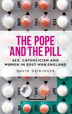 El Papa y la píldora: Sexo, catolicismo y mujeres en la Inglaterra de posguerra - The Pope and the Pill: Sex, Catholicism and Women in Post-War England