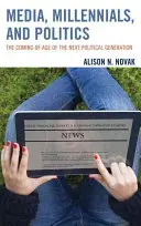 Medios de comunicación, milenios y política: La mayoría de edad de la próxima generación política - Media, Millennials, and Politics: The Coming of Age of the Next Political Generation