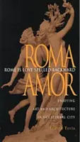 Roma es amor al revés: Disfrutar del arte y la arquitectura en la Ciudad Eterna - Rome Is Love Spelled Backward: Enjoying Art and Architecture in the Eternal City