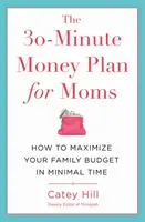 El plan monetario de 30 minutos para madres: Cómo maximizar su presupuesto familiar en un tiempo mínimo - The 30-Minute Money Plan for Moms: How to Maximize Your Family Budget in Minimal Time