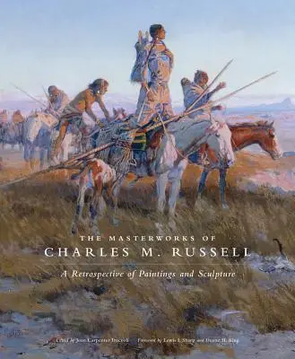 Las obras maestras de Charles M. Russell, Volumen 6: Una retrospectiva de pinturas y esculturas - The Masterworks of Charles M. Russell, Volume 6: A Retrospective of Paintings and Sculpture