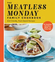 The Meatless Monday Family Cookbook: Recetas a base de plantas aptas para niños [No coma carne un día a la semana, ¡o todos los días!] - The Meatless Monday Family Cookbook: Kid-Friendly, Plant-Based Recipes [Go Meatless One Day a Week - Or Every Day!]