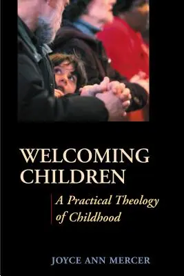 Acoger a los niños: Una teología práctica de la infancia - Welcoming Children: A Practical Theology of Childhood