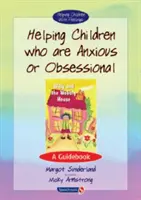 Cómo ayudar a los niños ansiosos u obsesivos: Una guía - Helping Children Who Are Anxious or Obsessional: A Guidebook