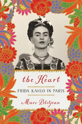 El corazón: Frida Kahlo en París - The Heart: Frida Kahlo in Paris