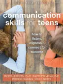 Habilidades de comunicación para adolescentes: Cómo escuchar, expresar y conectar para tener éxito - Communication Skills for Teens: How to Listen, Express, and Connect for Success