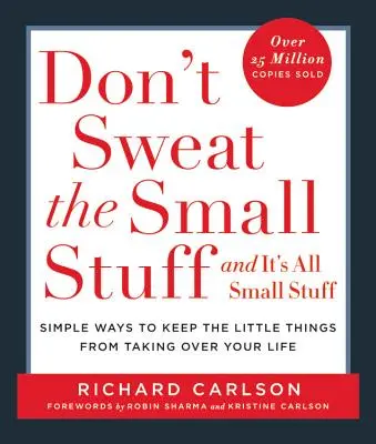 Don't Sweat the Small Stuff... and It's All Small Stuff: Formas sencillas de evitar que las pequeñas cosas se apoderen de tu vida - Don't Sweat the Small Stuff . . . and It's All Small Stuff: Simple Ways to Keep the Little Things from Taking Over Your Life