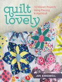 Quilt Lovely: 15 Vibrant Projects Using Piecing and Applique (15 proyectos vibrantes con piezas y apliques) - Quilt Lovely: 15 Vibrant Projects Using Piecing and Applique