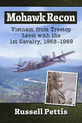 Mohawk Recon: Vietnam desde las copas de los árboles con el 1º de Caballería, 1968-1969 - Mohawk Recon: Vietnam from Treetop Level with the 1st Cavalry, 1968-1969