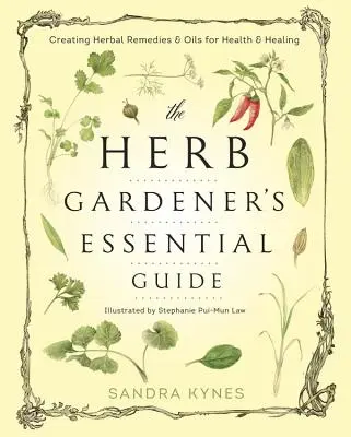 La Guía Esencial del Jardinero de Hierbas: Cómo Crear Remedios Herbales y Aceites para la Salud y la Curación - The Herb Gardener's Essential Guide: Creating Herbal Remedies & Oils for Health & Healing