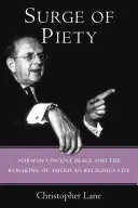 El auge de la piedad: Norman Vincent Peale y la renovación de la vida religiosa estadounidense - Surge of Piety: Norman Vincent Peale and the Remaking of American Religious Life