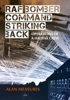 RAF Bomber Command Striking Back: Operaciones de la tripulación de un Halifax - RAF Bomber Command Striking Back: Operations of a Halifax Crew