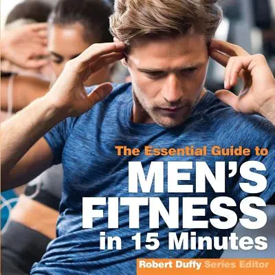 Men's Fitness in 15 minutes: La Guía Esencial - Men's Fitness in 15 minutes: The Essential Guide