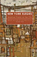 Elegías de Nueva York: Poemas ucranianos sobre la ciudad - New York Elegies: Ukrainian Poems on the City